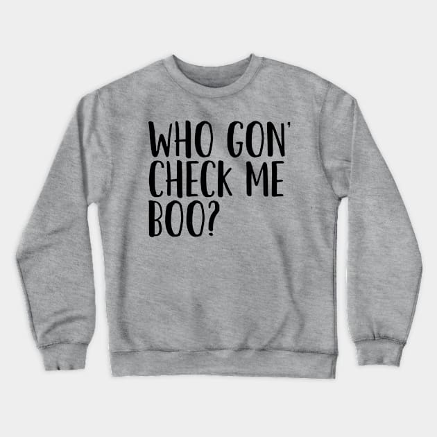 Who Gon' Check Me Boo? Crewneck Sweatshirt by mivpiv